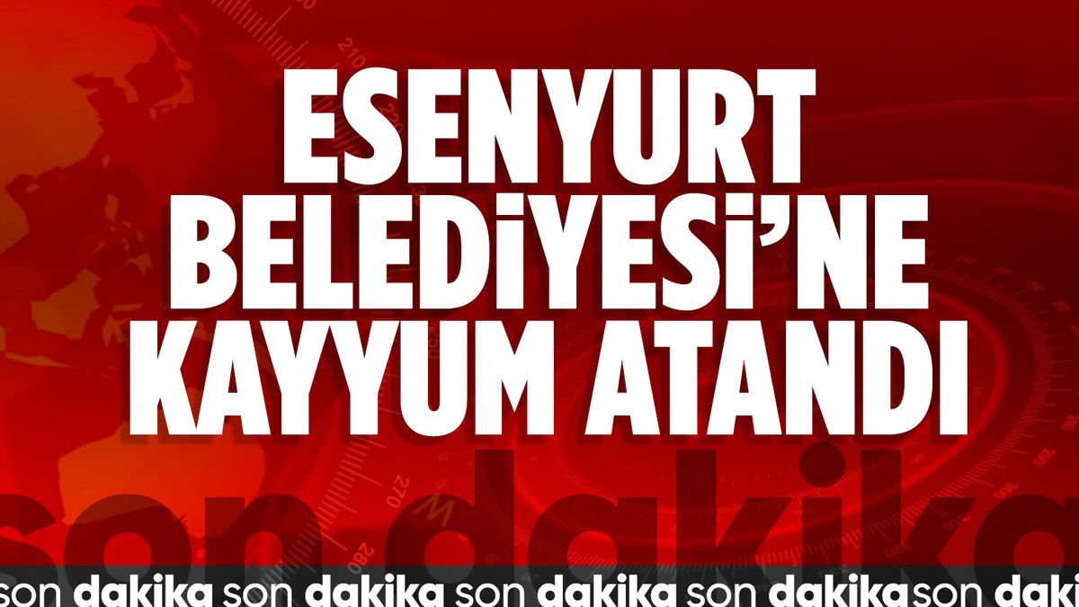 SON DAKİKA! Esenyurt Belediyesi’ne kayyum atandı